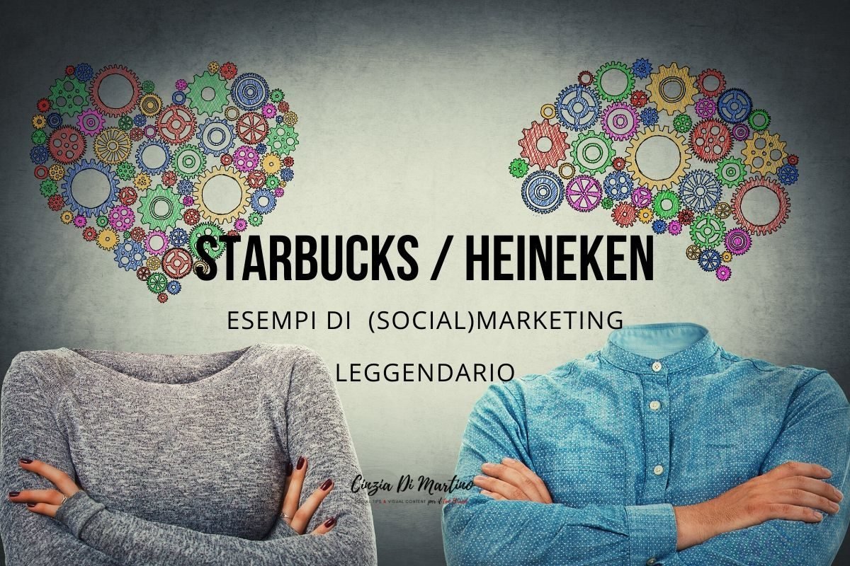 Starbucks e Heineken esempi di (social)marketing leggendario | Cinzia Di Martino