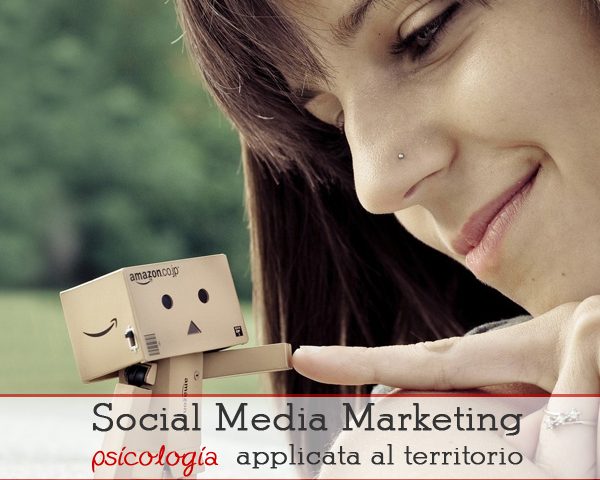 Il Social Media Marketing è psicologia applicata al territorio