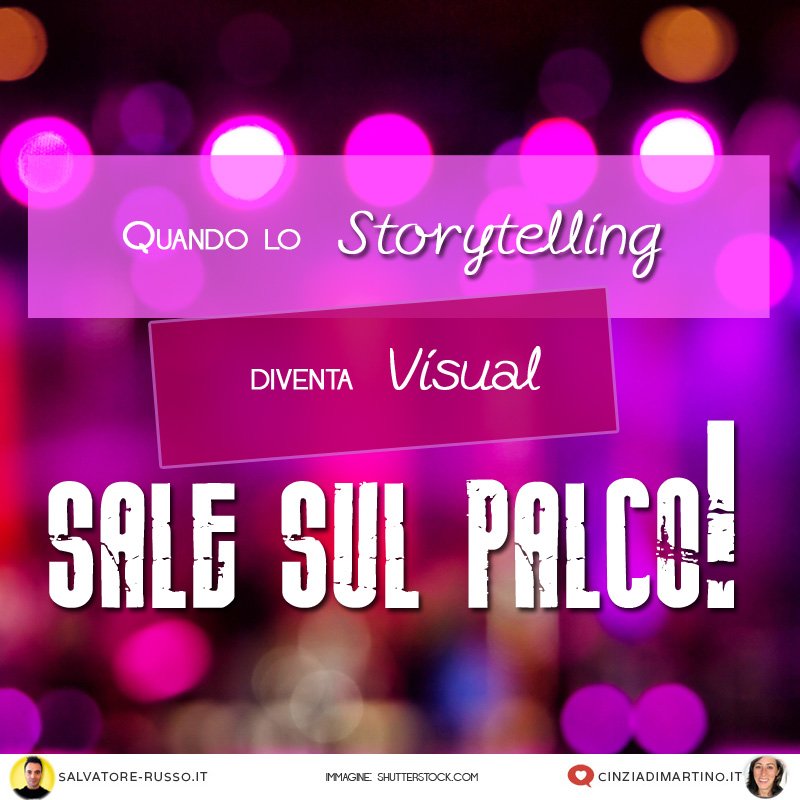 Quando lo Storytelling diventa Visual e.. sale sul palco!