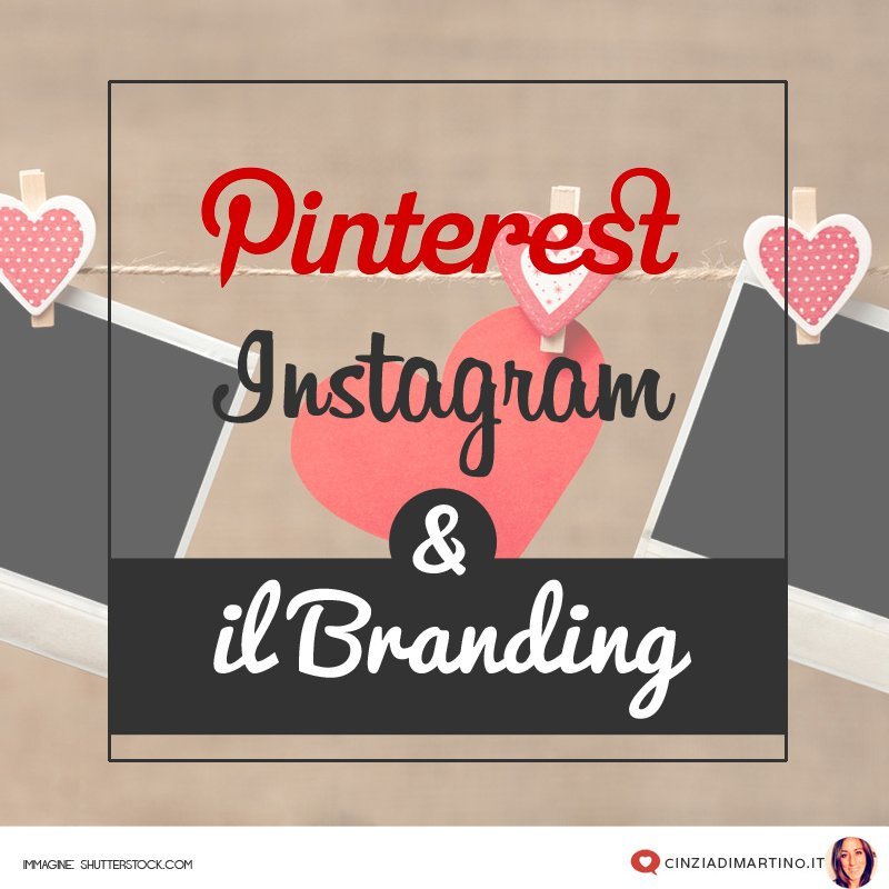 Instagram e Pinterest: due social anomali e il branding