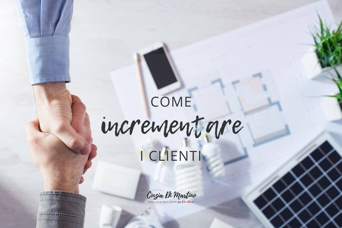Azioni per incrementare i clienti | Cinzia Di Martino