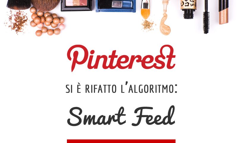 Smart Feed: Pinterest si è rifatto l'algoritmo!