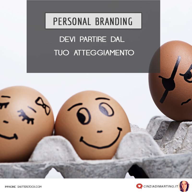 Personal Branding: devi partire dal tuo atteggiamento