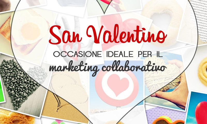 San Valentino: occasione ideale per il marketing collaborativo