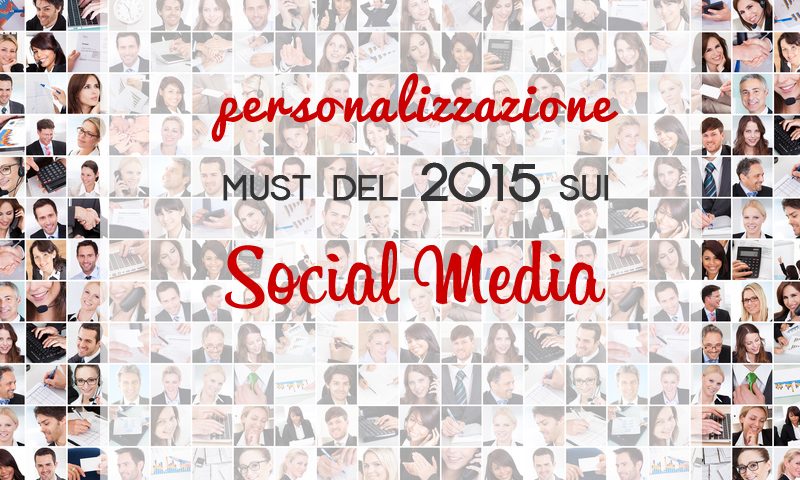 Social Media: la personalizzazione è must dell'anno!