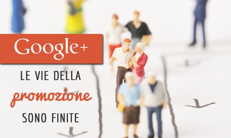 Google Plus: le vie della promozione sono finite
